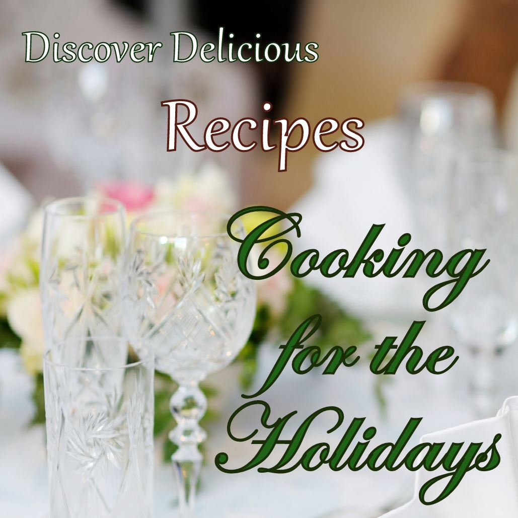 Delicious Recipes, Holiday Cooking Tips, Party Cooking Tips, Wine Selections, Proper Table Settings and so much more offered on Cooking for the Holidays!
